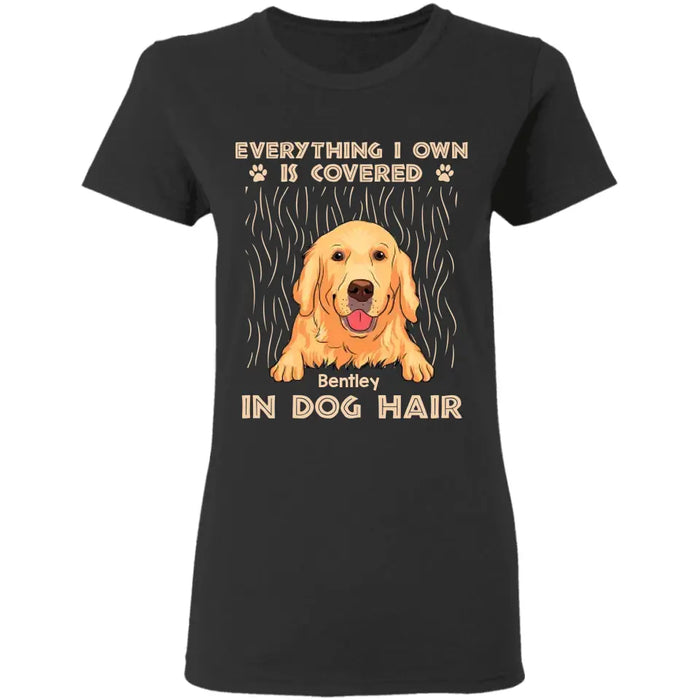 Everything I Own Is Covered In Dog Hair - Personalized T-Shirt TS - PT3544