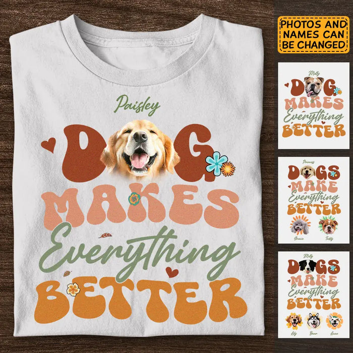 Dogs Make Everything Better - Personalized T-Shirt - Dog Lovers TS - TT3531