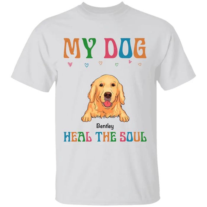 My Dog  Heals The Soul - Personalized T-Shirt TS - PT3568