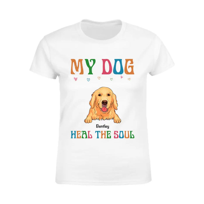 My Dog  Heals The Soul - Personalized T-Shirt TS - PT3568