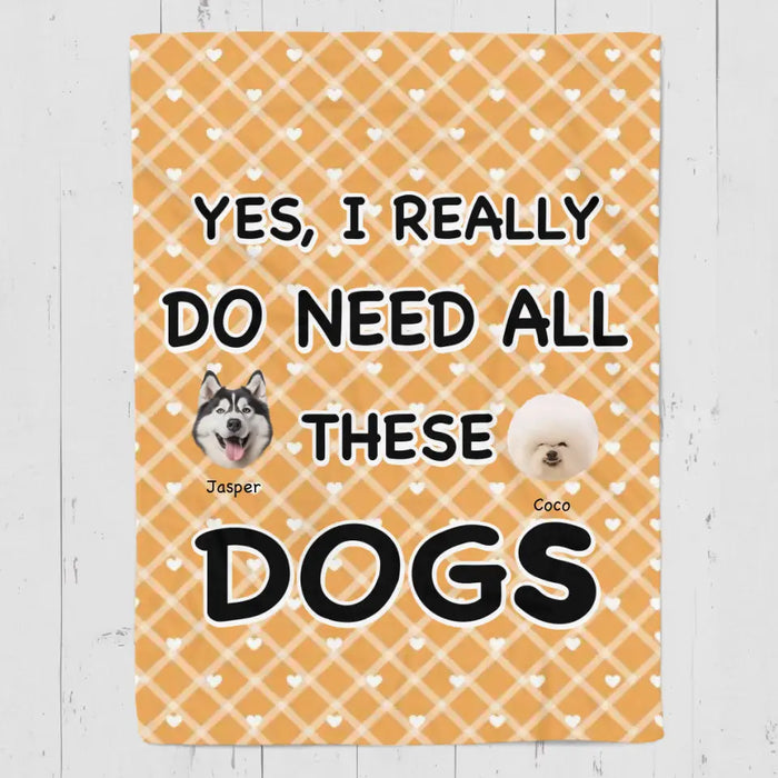 Yes I Really Do Need All These Dogs - Personalized Blanket - Dog Lovers B - TT3498