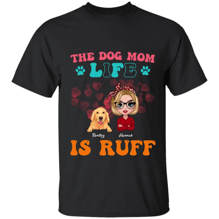 The Dog Mom Life Is Ruff - Personalized T-Shirt TS - PT3516