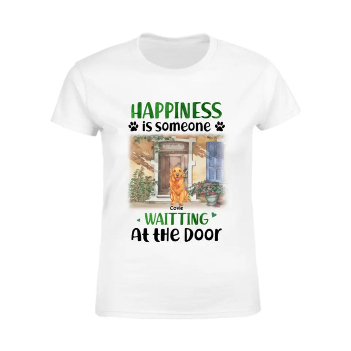 Happiness Is Someone Waitting At The Door - Personalized T-Shirt TS - PT3569