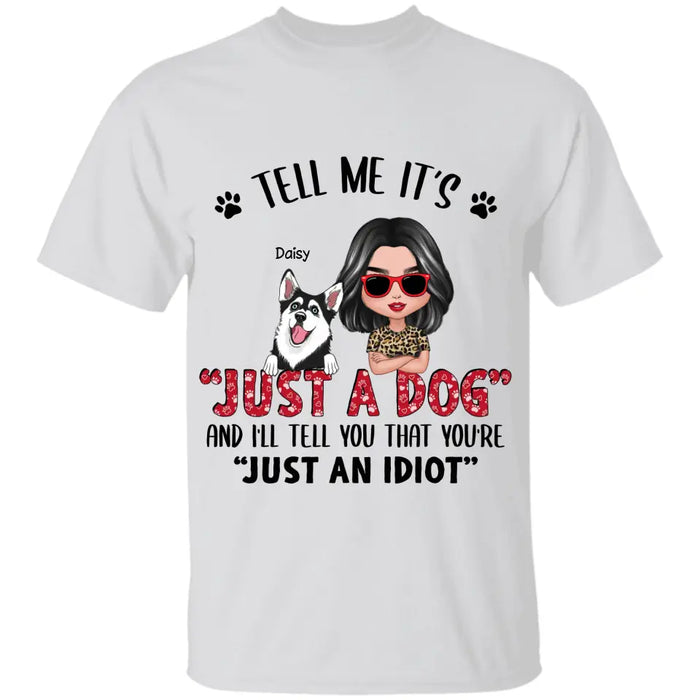 Tell Me I'ts Just A Dog - Personalized T-Shirt - Gift For Dog Lovers TS-TT3388