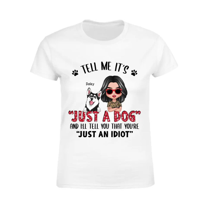 Tell Me I'ts Just A Dog - Personalized T-Shirt - Gift For Dog Lovers TS-TT3388