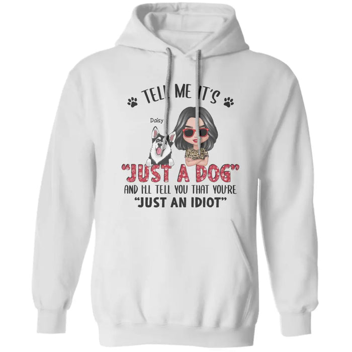 Tell Me I'ts Just A Dog - Personalized T-Shirt - Gift For Dog Lovers TS-TT3388