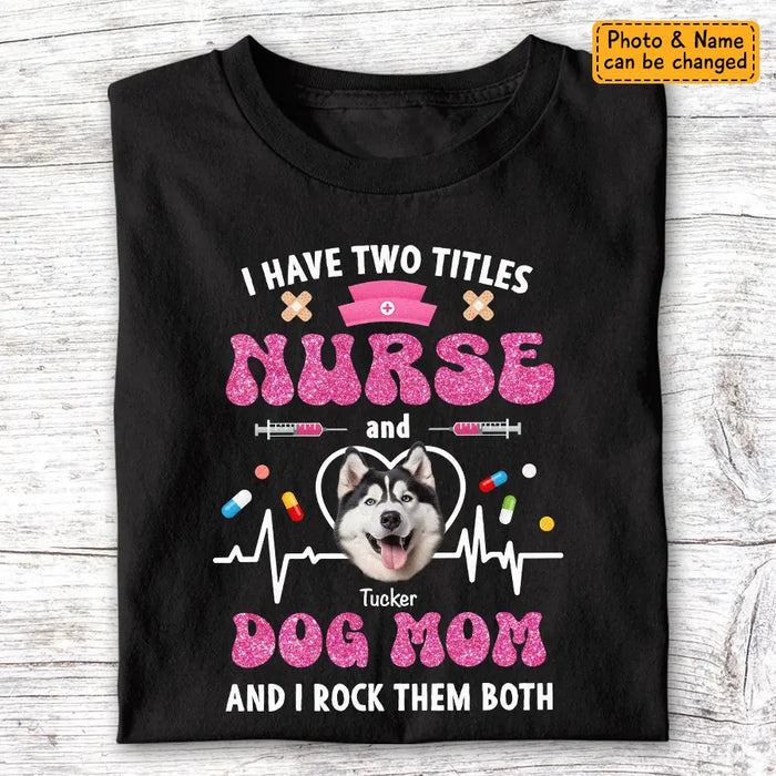 Nurse and Dog Mom, I rock them both - Personalized T-Shirt - Dog Lovers TS - TT3542