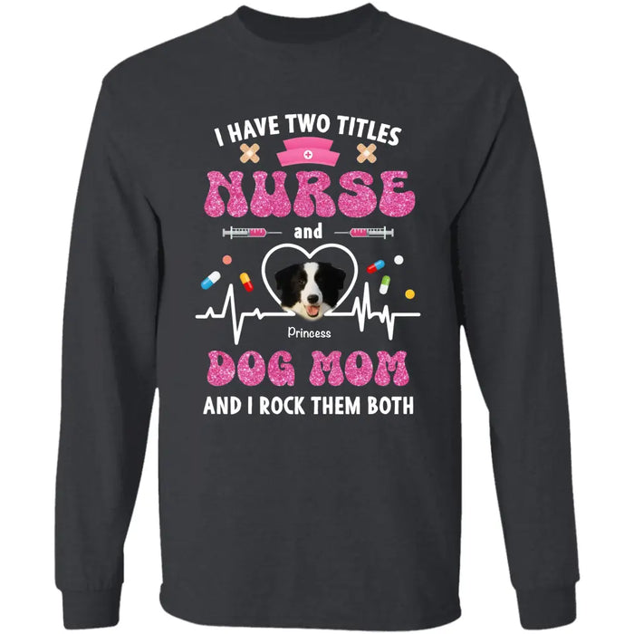 Nurse and Dog Mom, I rock them both - Personalized T-Shirt - Dog Lovers TS - TT3542