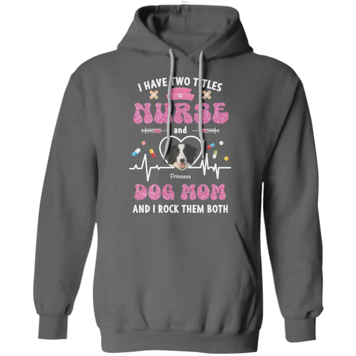 Nurse and Dog Mom, I rock them both - Personalized T-Shirt - Dog Lovers TS - TT3542