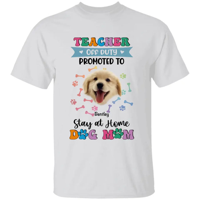 Teacher off Duty Promoted to Stay at Home Dog Mom - Personalized T-Shirt - Dog Lovers TS - TT3539