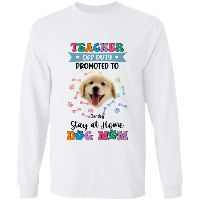 Teacher off Duty Promoted to Stay at Home Dog Mom - Personalized T-Shirt - Dog Lovers TS - TT3539