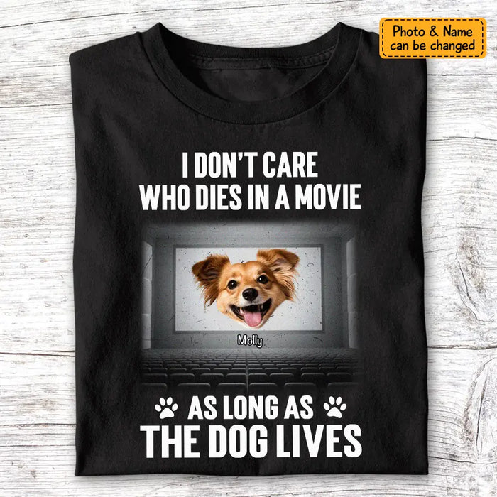 I Don't Care Who Dies In A Movie As Long As The Dog Lives - Personalized T-Shirt TS - PT3586