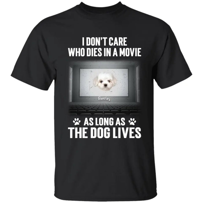 I Don't Care Who Dies In A Movie As Long As The Dog Lives - Personalized T-Shirt TS - PT3586