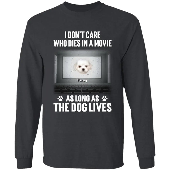 I Don't Care Who Dies In A Movie As Long As The Dog Lives - Personalized T-Shirt TS - PT3586