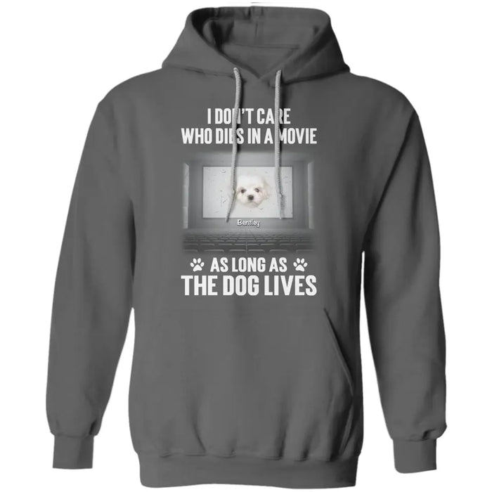 I Don't Care Who Dies In A Movie As Long As The Dog Lives - Personalized T-Shirt TS - PT3586