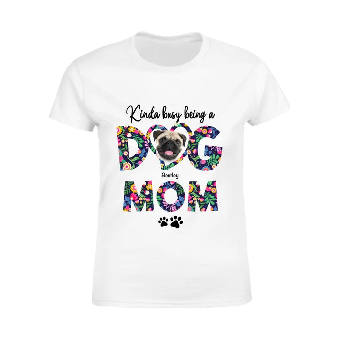 Kinda Busy Being A Dog Mom - Personalized T-Shirt - Gift For Dog Lovers TS - TT3336