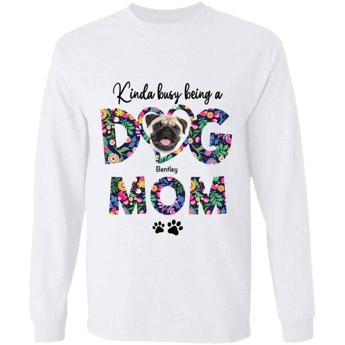 Kinda Busy Being A Dog Mom - Personalized T-Shirt - Gift For Dog Lovers TS - TT3336