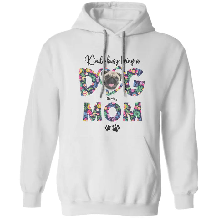 Kinda Busy Being A Dog Mom - Personalized T-Shirt - Gift For Dog Lovers TS - TT3336