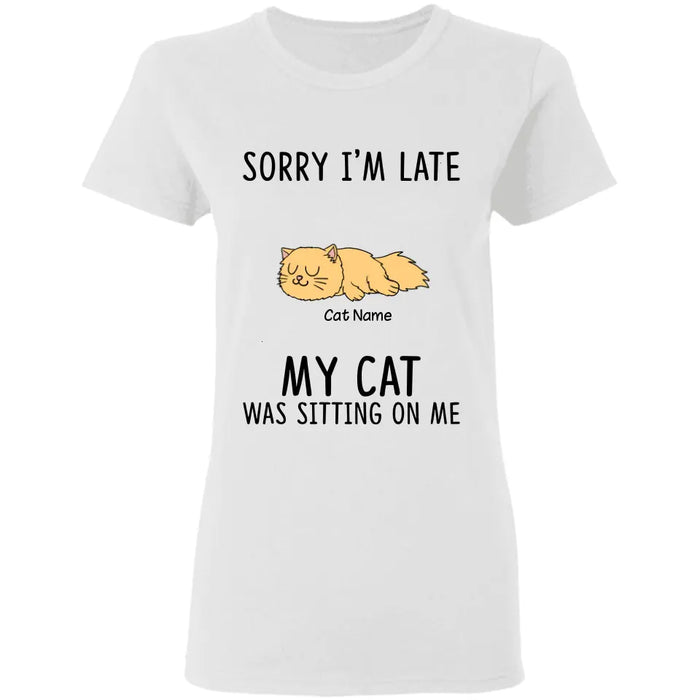 Sorry i'm late my cat was sitting on me personalized cat T-Shirt TS-TU178