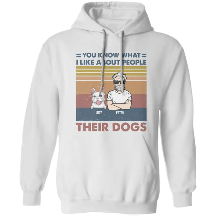 You know what I like about people, their dogs - Personalized T-Shirt TS - PT3478