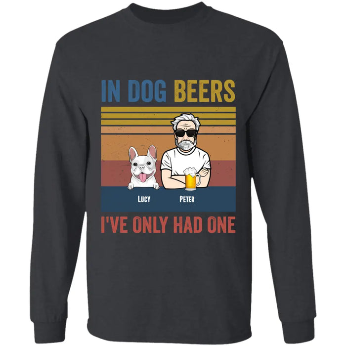 In Dog Beers I've Only Had One - Personalized T-Shirt TS - PT3458