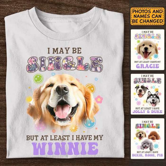 I may be single but at least I have my Dog - Personalized T-Shirt - Gift For Dog Lovers TS - TT3237