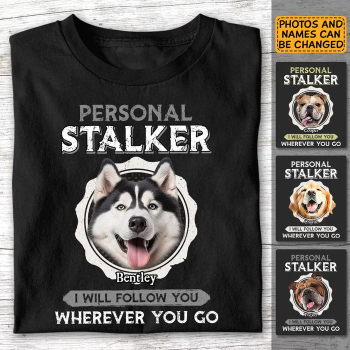 Personal Stalker - Personalized T-Shirt - Dog Lovers TS - TT3495