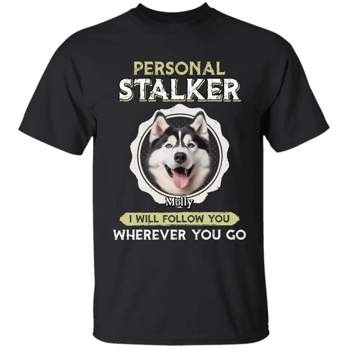 Personal Stalker - Personalized T-Shirt - Dog Lovers TS - TT3495