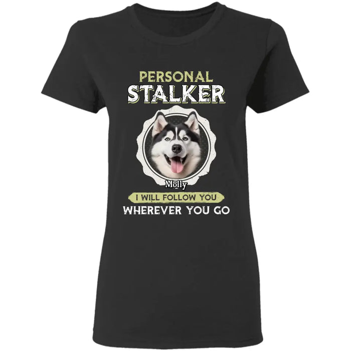 Personal Stalker - Personalized T-Shirt - Dog Lovers TS - TT3495