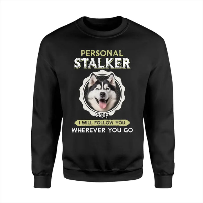 Personal Stalker - Personalized T-Shirt - Dog Lovers TS - TT3495