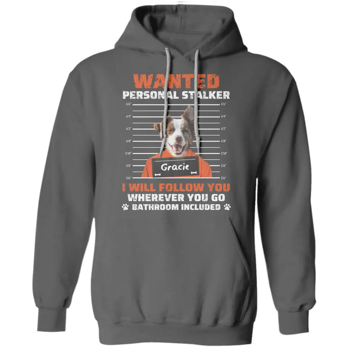 Personal Stalker I Will Follow You Personalized T-Shirt TS - PT3635