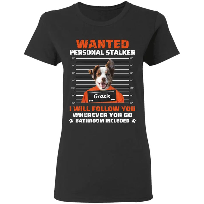 Personal Stalker I Will Follow You Personalized T-Shirt TS - PT3635