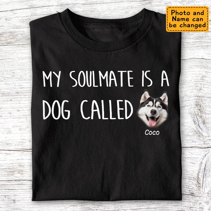 My Soulmate Is A Dog Called Personalized T-Shirt TS - PT3636