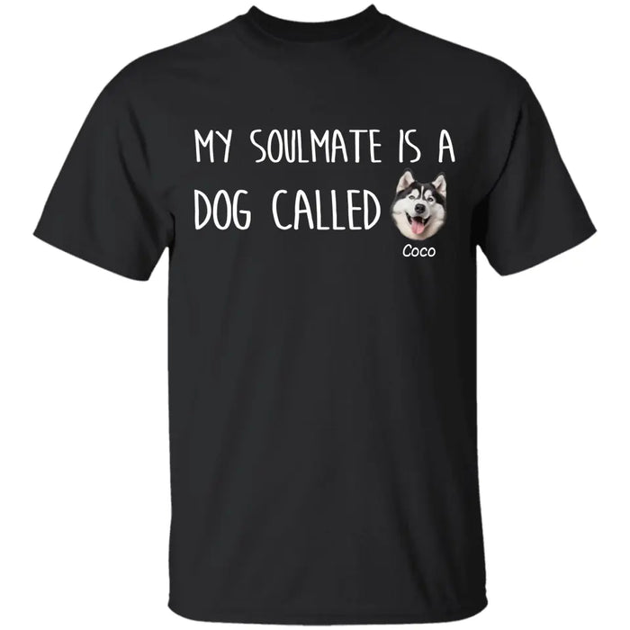 My Soulmate Is A Dog Called Personalized T-Shirt TS - PT3636