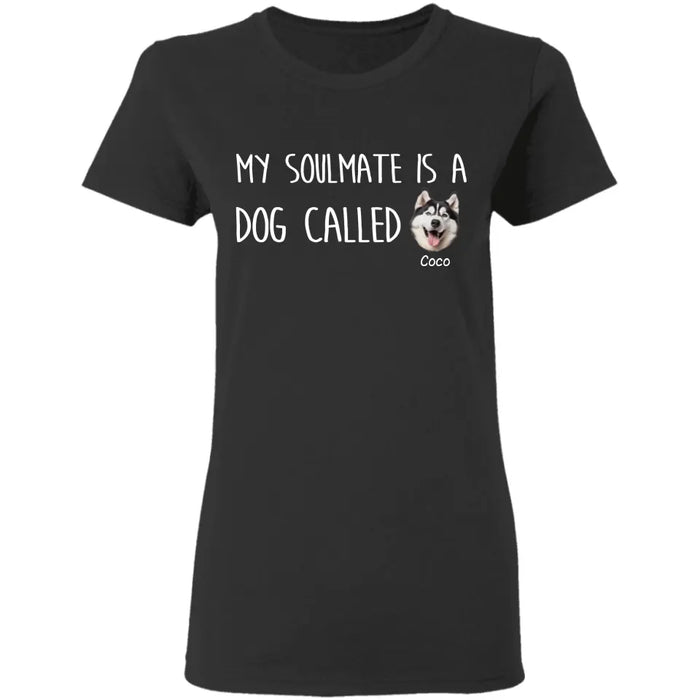 My Soulmate Is A Dog Called Personalized T-Shirt TS - PT3636