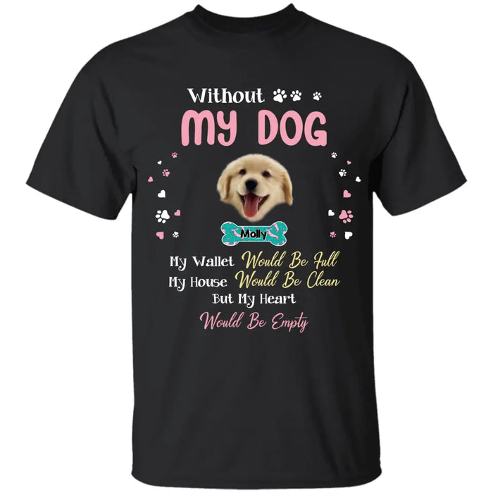 Without My Dogs - Personalized T-Shirt - Dog Lovers TS - TT3596