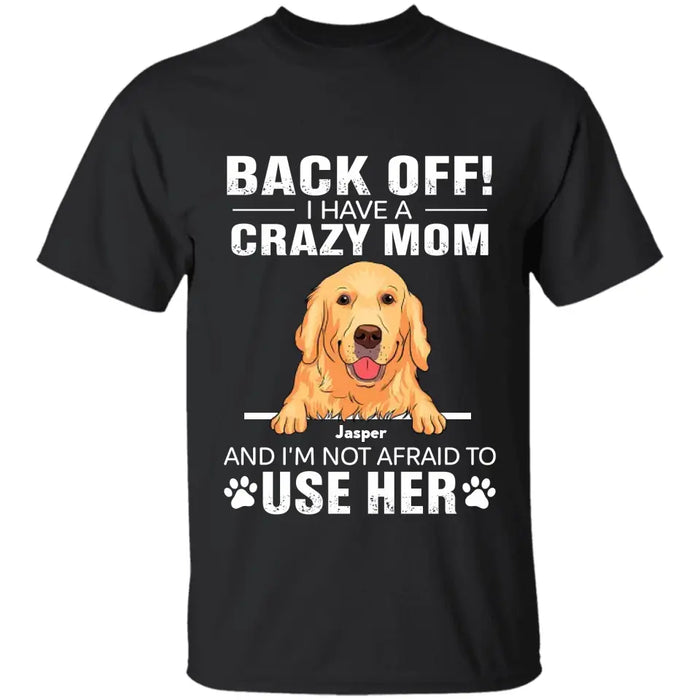 I Have A Crazy Mom And I'm Not Afraid To Use Her Personalized T-shirt TS-NB2658