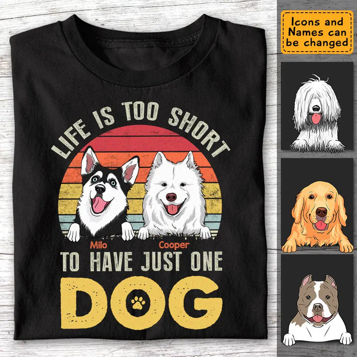 Life Is Too Short To Just Have The One Dog Personalized T-Shirt TS - PT3645