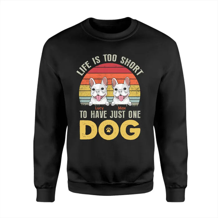 Life Is Too Short To Just Have The One Dog Personalized T-Shirt TS - PT3645