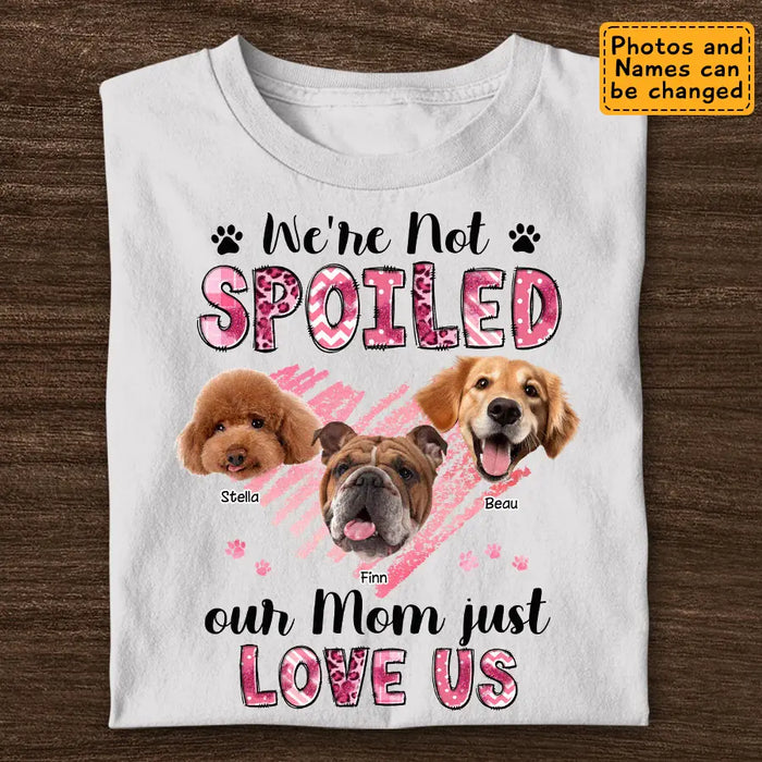 We're Not Spoiled Our Mom Just Love Us - Personalized T-Shirt - Dog Lovers TS - TT3639