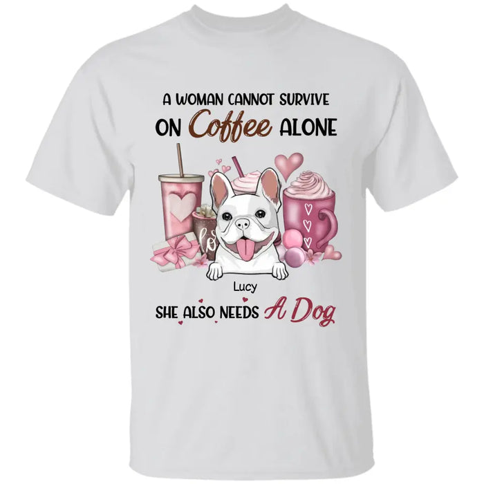 A Woman Cannot Survive On Coffee Alone - Personalized T-Shirt - Dog Lovers TS - TT3661