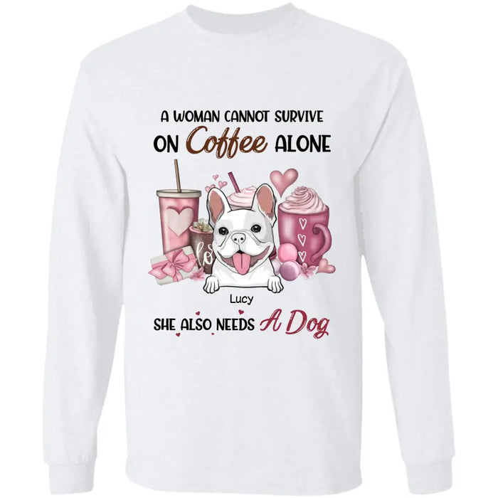 A Woman Cannot Survive On Coffee Alone - Personalized T-Shirt - Dog Lovers TS - TT3661