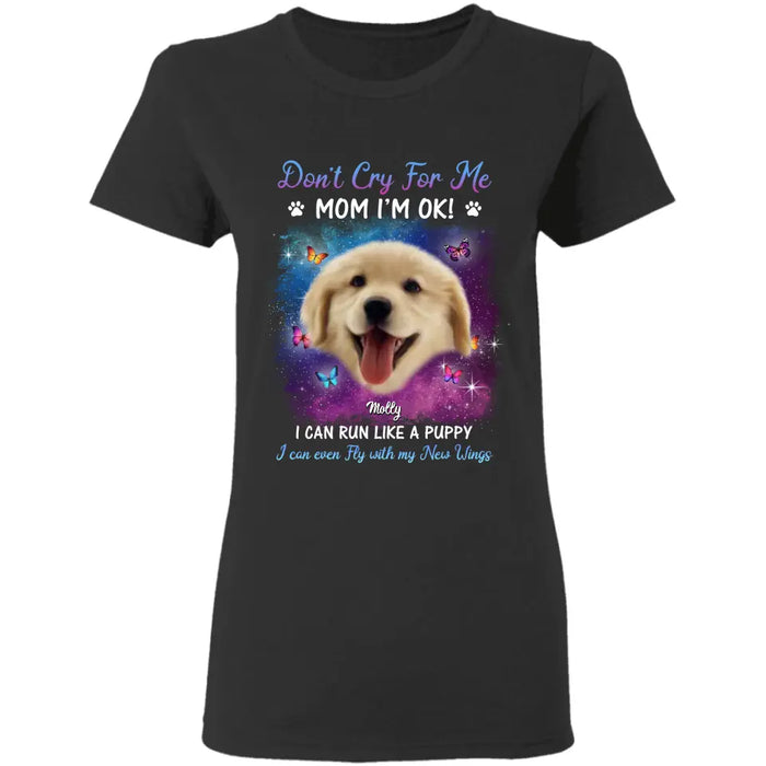 Don’t Cry For Me Mom I’m Ok - Personalized T-Shirt - Dog Lovers TS - TT3662