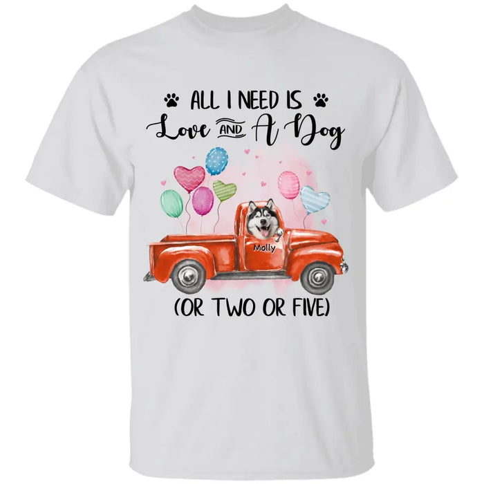 All I Need Is Love And Dogs - Personalized T-Shirt - Dog Lovers TS - TT3637