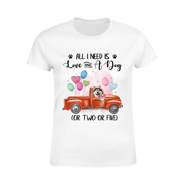 All I Need Is Love And Dogs - Personalized T-Shirt - Dog Lovers TS - TT3637