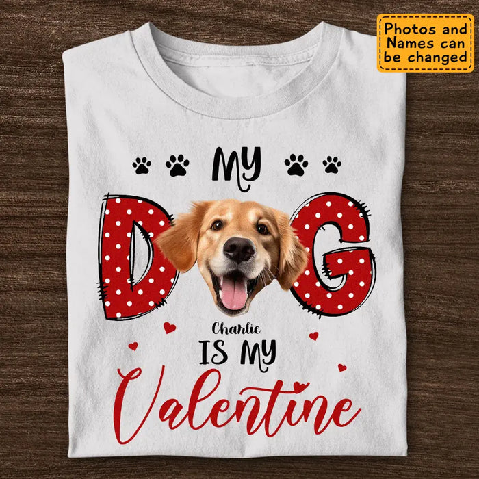 My Dog Is My Valentine - Personalized T-Shirt - Dog Lovers TS - TT3673