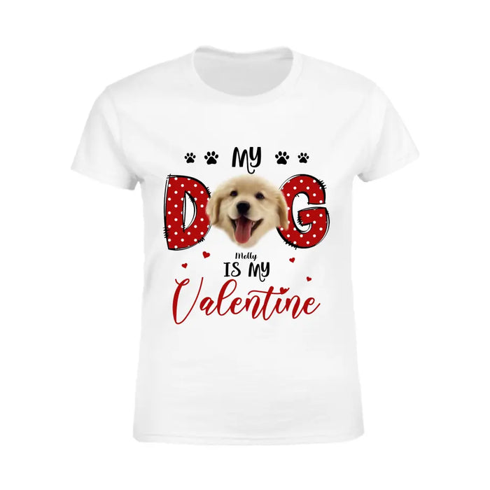 My Dog Is My Valentine - Personalized T-Shirt - Dog Lovers TS - TT3673