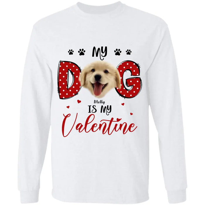 My Dog Is My Valentine - Personalized T-Shirt - Dog Lovers TS - TT3673