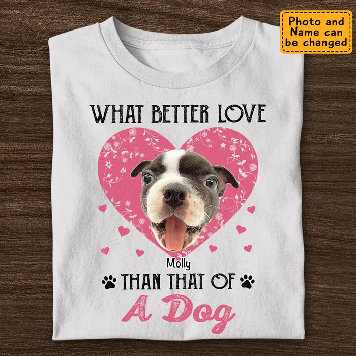 What better Love than that of A Dog - Personalized T-Shirt - Dog Lovers TS - TT3675