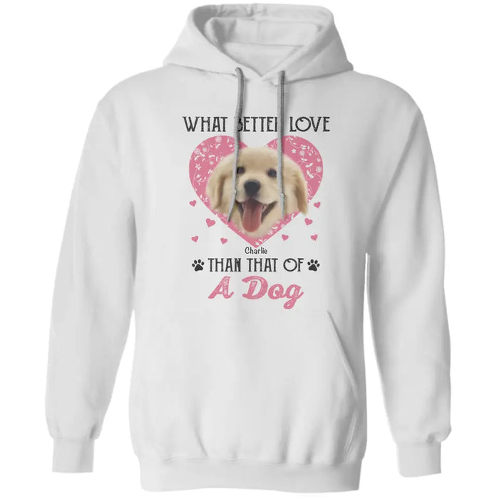 What better Love than that of A Dog - Personalized T-Shirt - Dog Lovers TS - TT3675